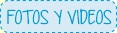 Fotos y Videos